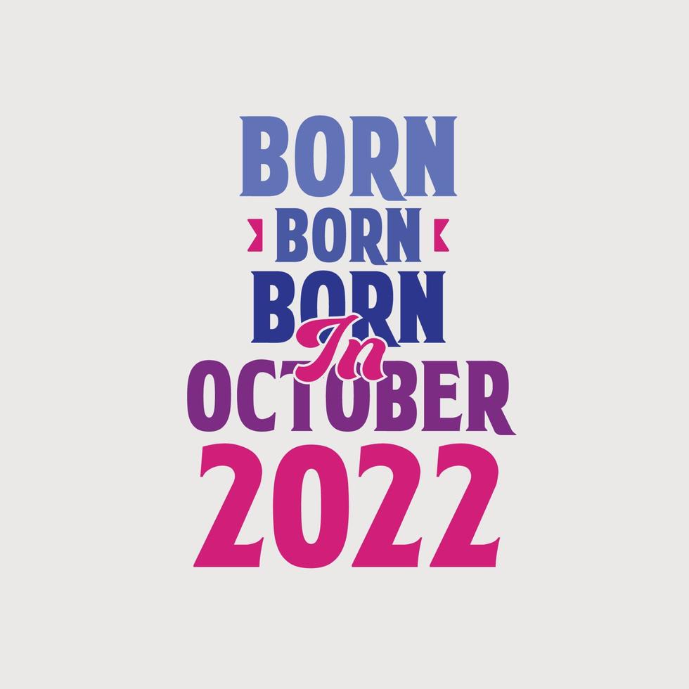 geboren im oktober 2022. stolzes 2022 geburtstagsgeschenk t-shirt design vektor