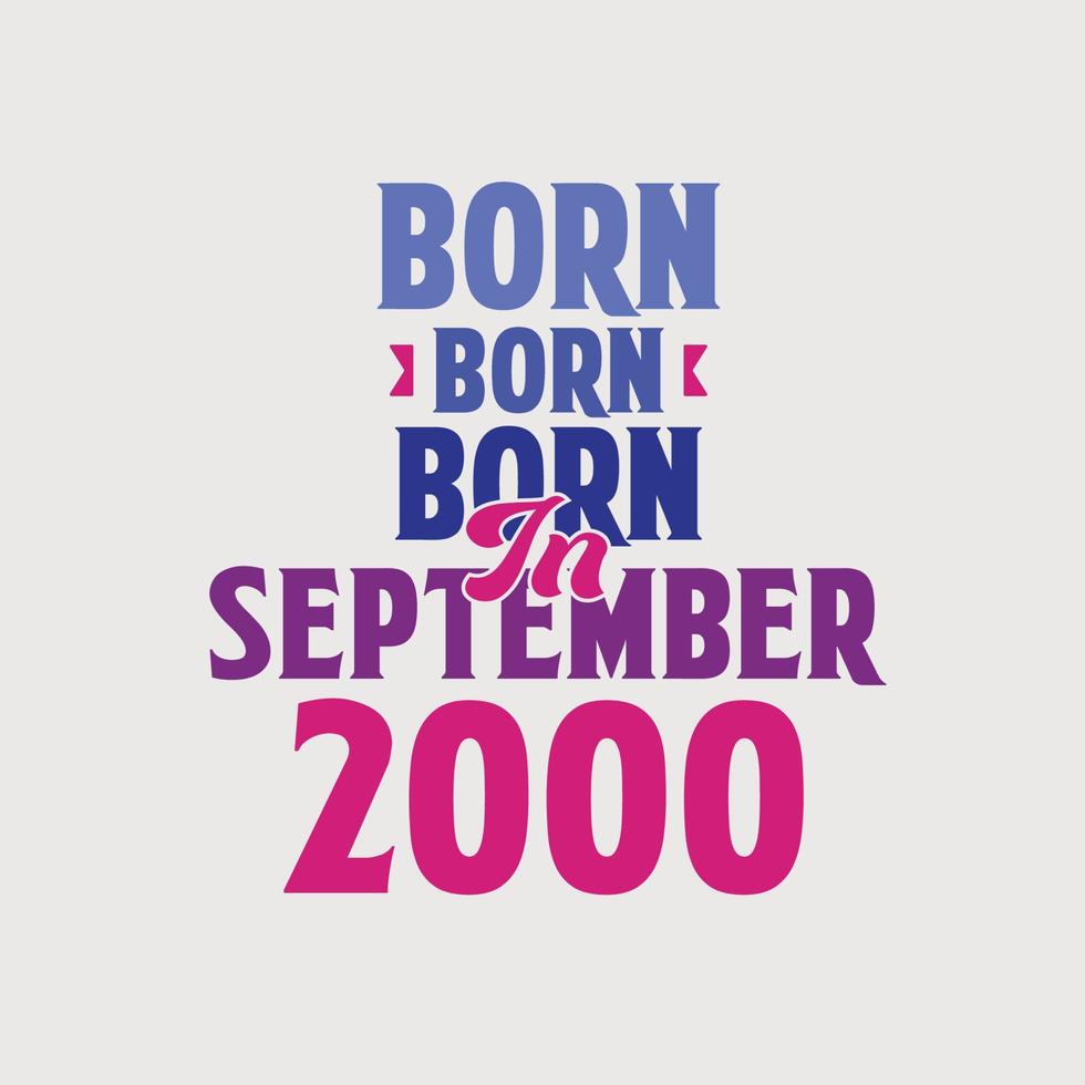 geboren im september 2000. stolzes 2000 geburtstagsgeschenk tshirt design vektor