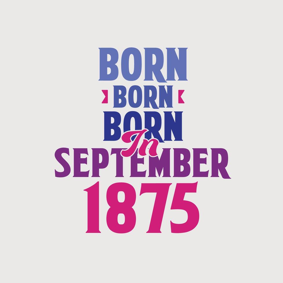 född i september 1875. stolt 1875 födelsedag gåva tshirt design vektor