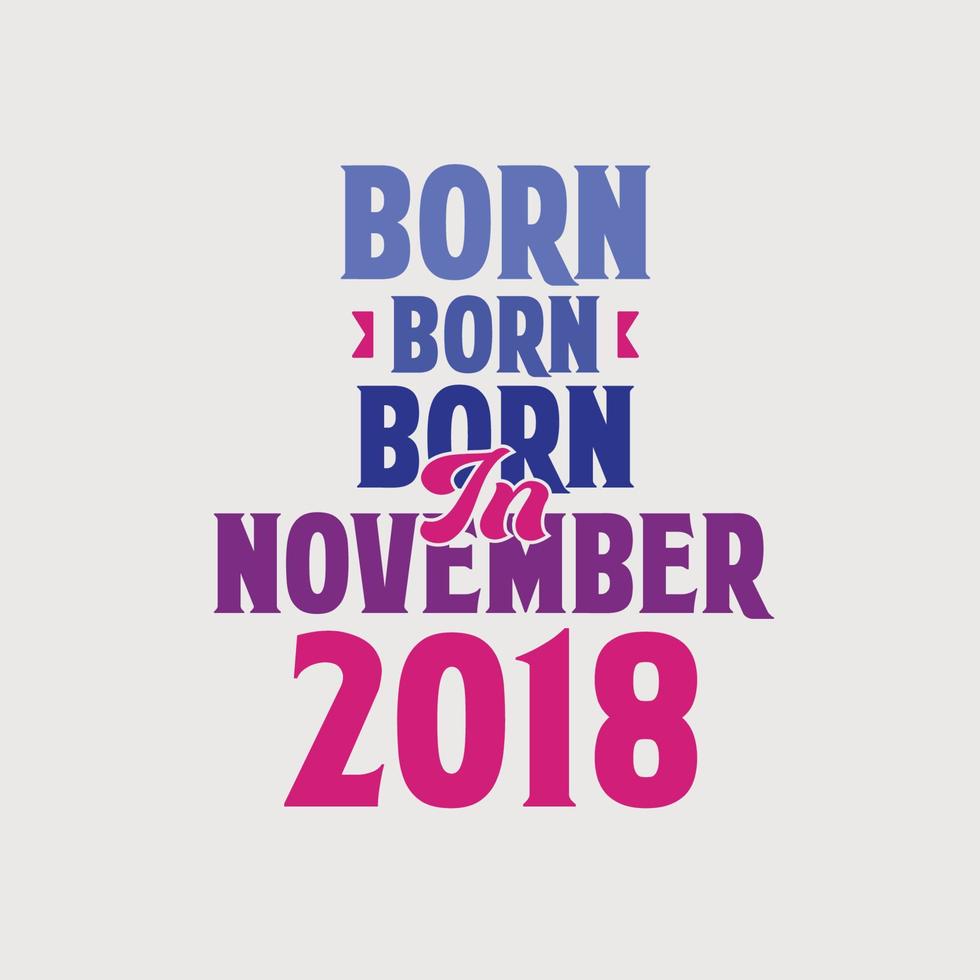 geboren im november 2018. stolzes 2018 geburtstagsgeschenk t-shirt design vektor