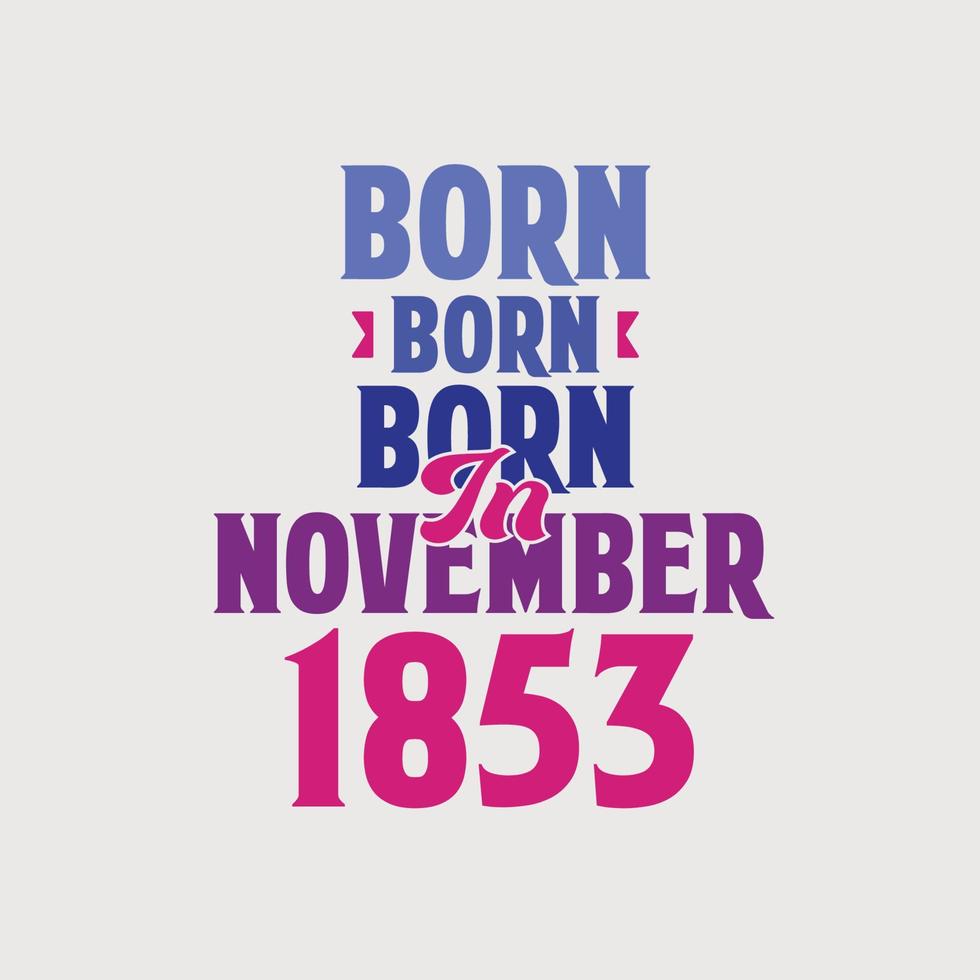 född i november 1853. stolt 1853 födelsedag gåva tshirt design vektor