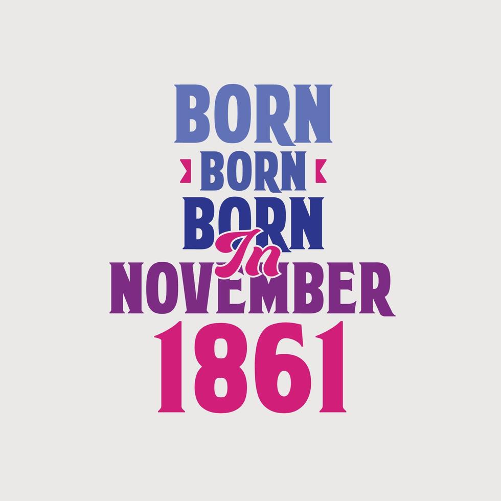 född i november 1861. stolt 1861 födelsedag gåva tshirt design vektor