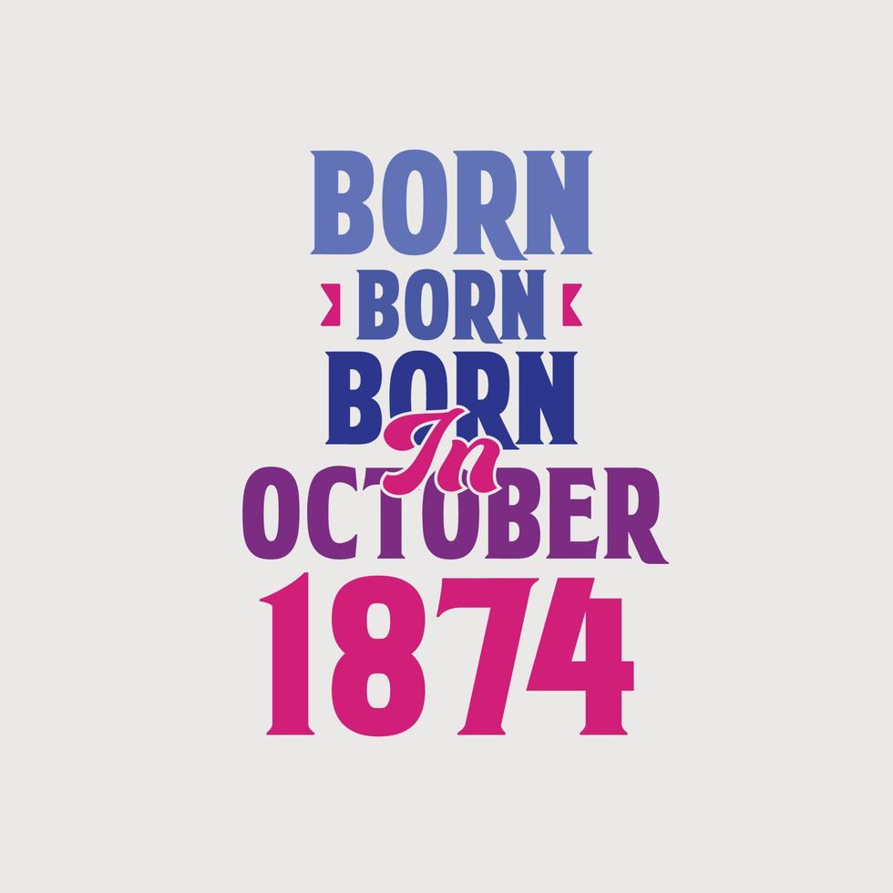 född i oktober 1874. stolt 1874 födelsedag gåva tshirt design vektor