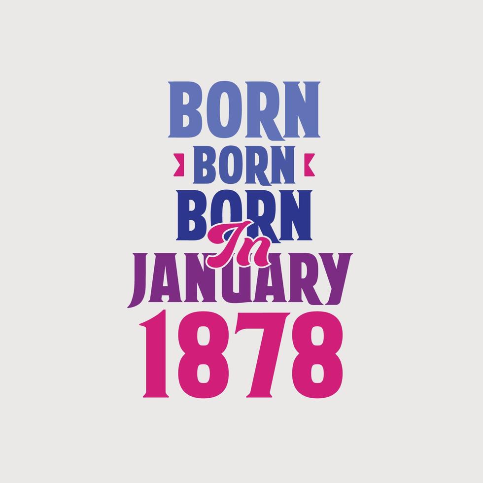 geboren im januar 1878. stolzes 1878 geburtstagsgeschenk t-shirt design vektor