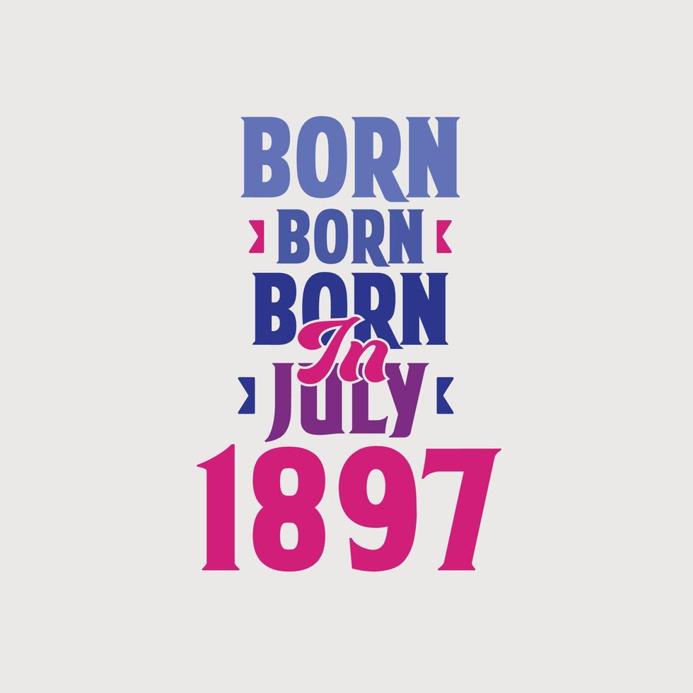 född i juli 1897. stolt 1897 födelsedag gåva tshirt design vektor