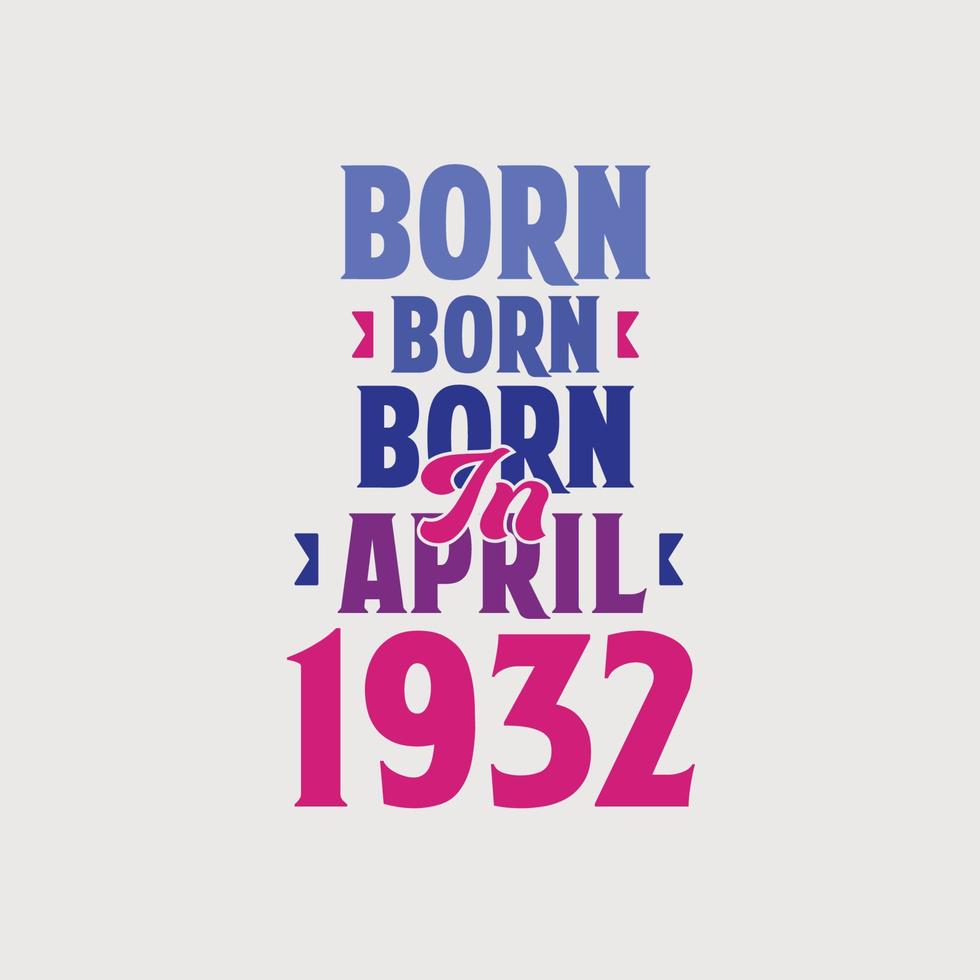 geboren im april 1932. stolzes 1932 geburtstagsgeschenk t-shirt design vektor