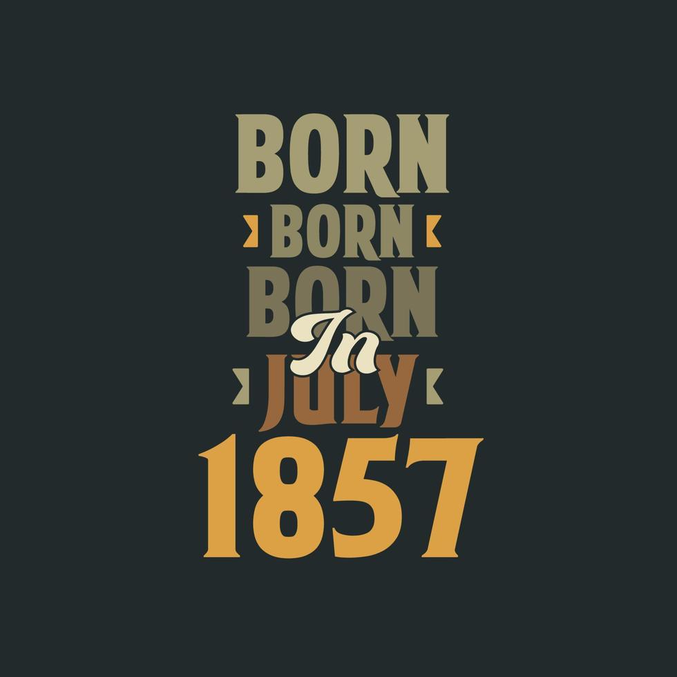 född i juli 1857 födelsedag Citat design för de där född i juli 1857 vektor