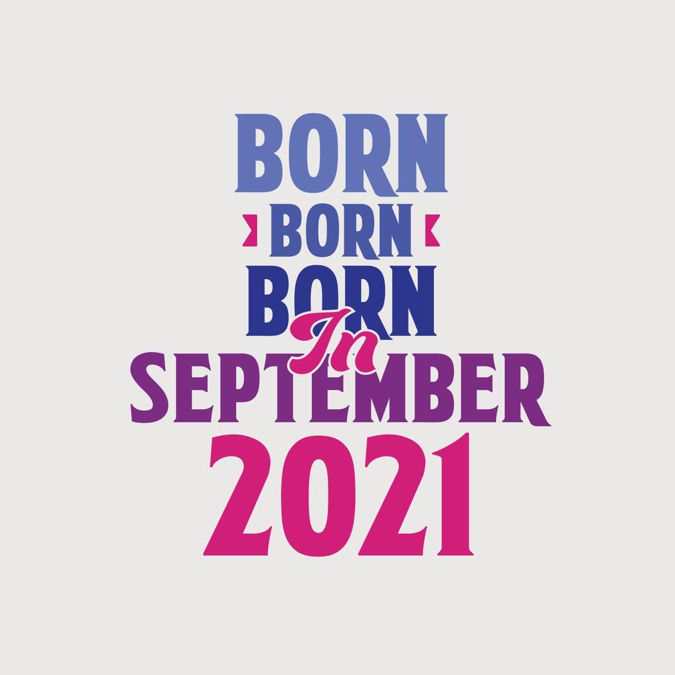 geboren im september 2021. stolzes 2021 geburtstagsgeschenk t-shirt design vektor