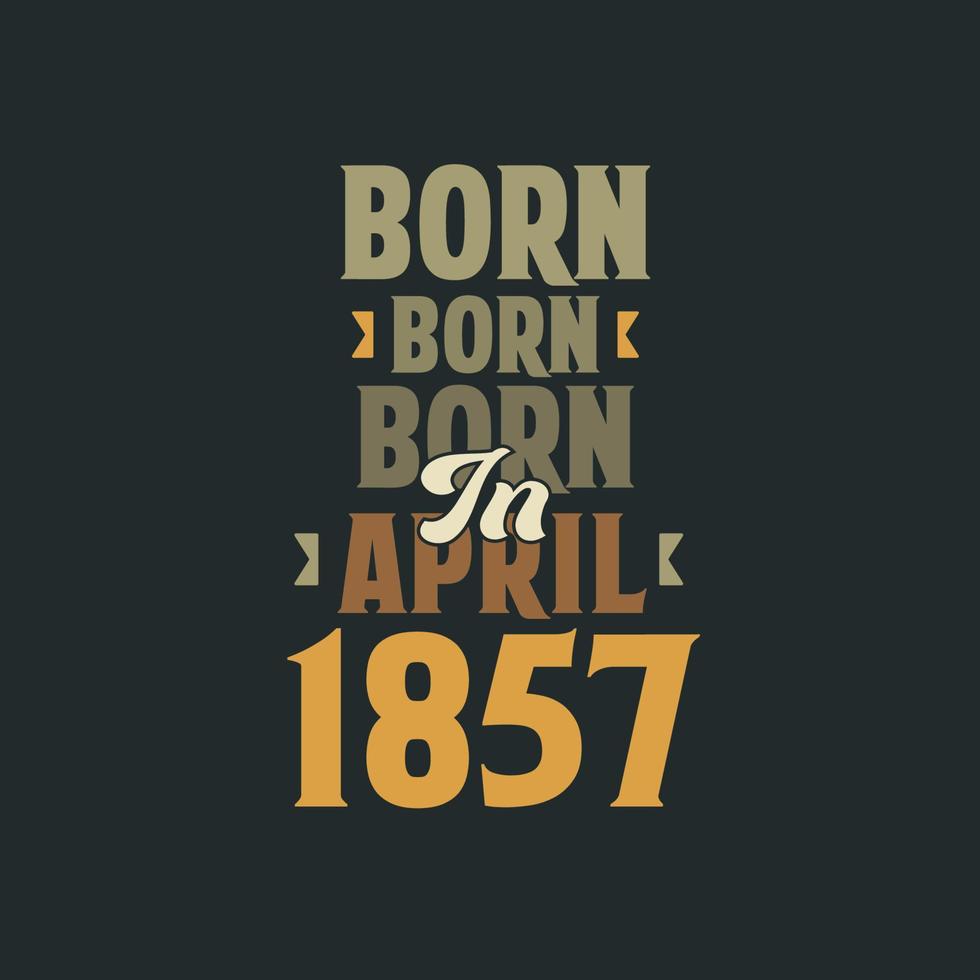 född i april 1857 födelsedag Citat design för de där född i april 1857 vektor
