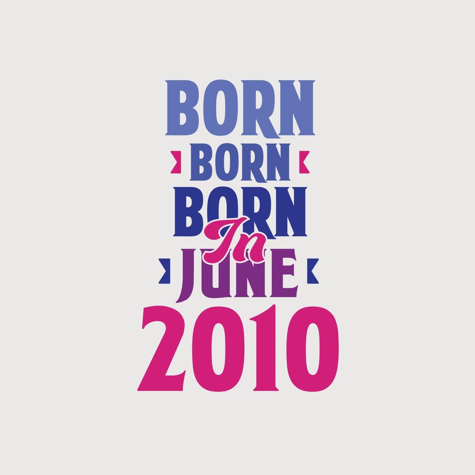 geboren im Juni 2010. stolzes 2010-Geburtstagsgeschenk-T-Shirt Design vektor