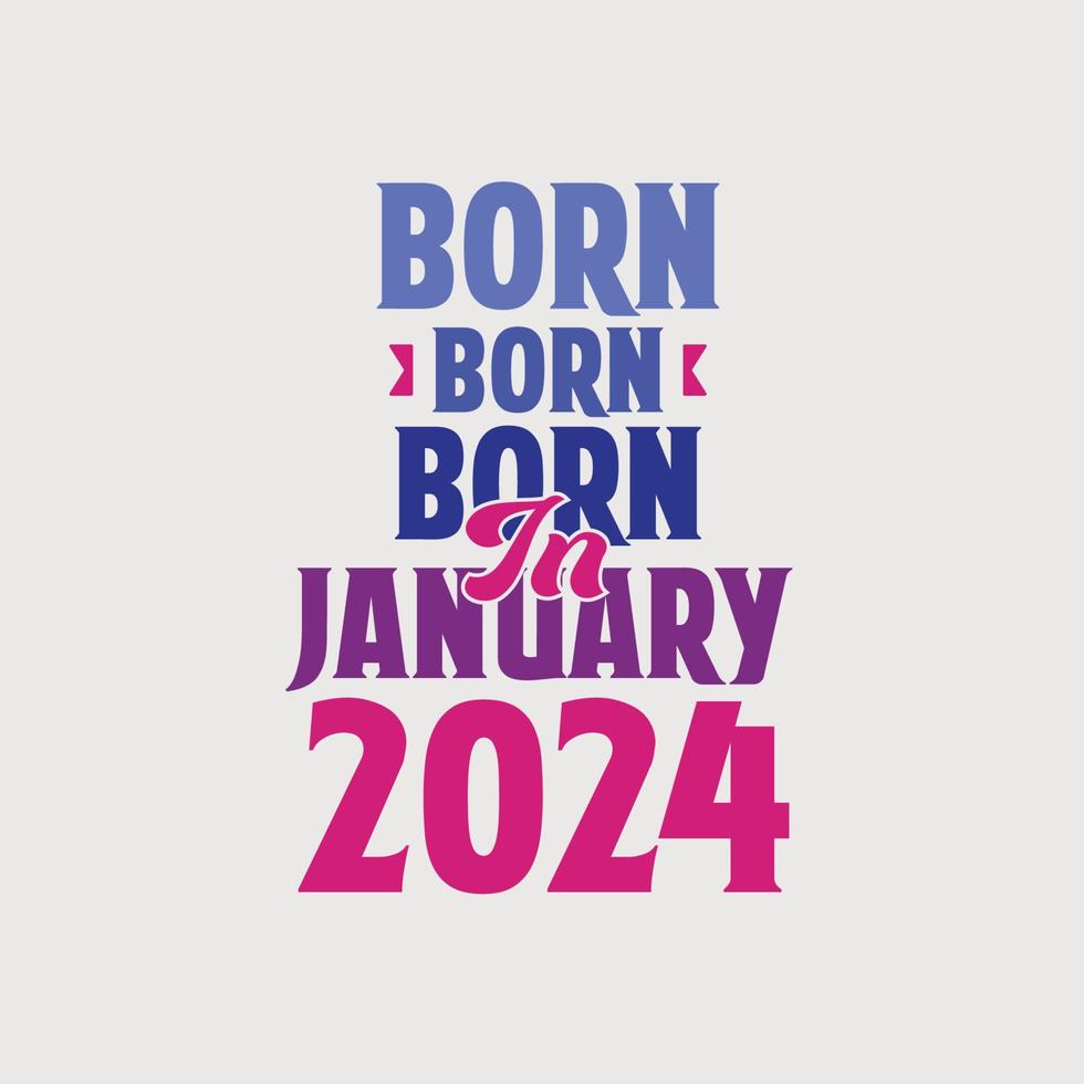 geboren im januar 2024. stolzes 2024 geburtstagsgeschenk t-shirt design vektor