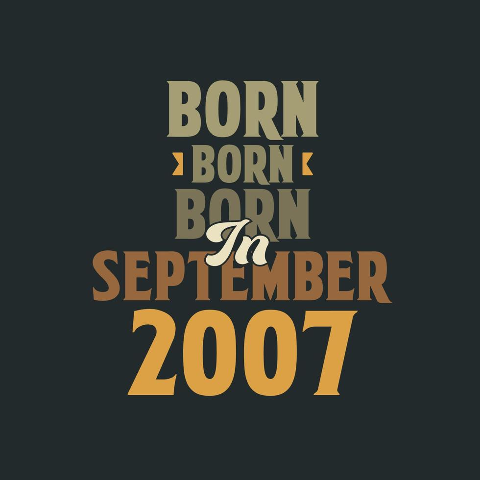 född i september 2007 födelsedag Citat design för de där född i september 2007 vektor