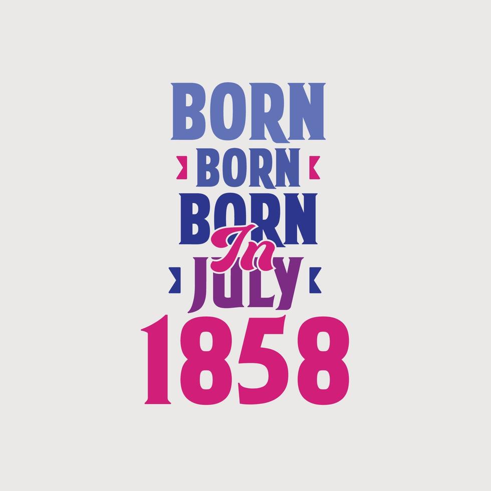 geboren im juli 1858. stolzes 1858 geburtstagsgeschenk t-shirt design vektor