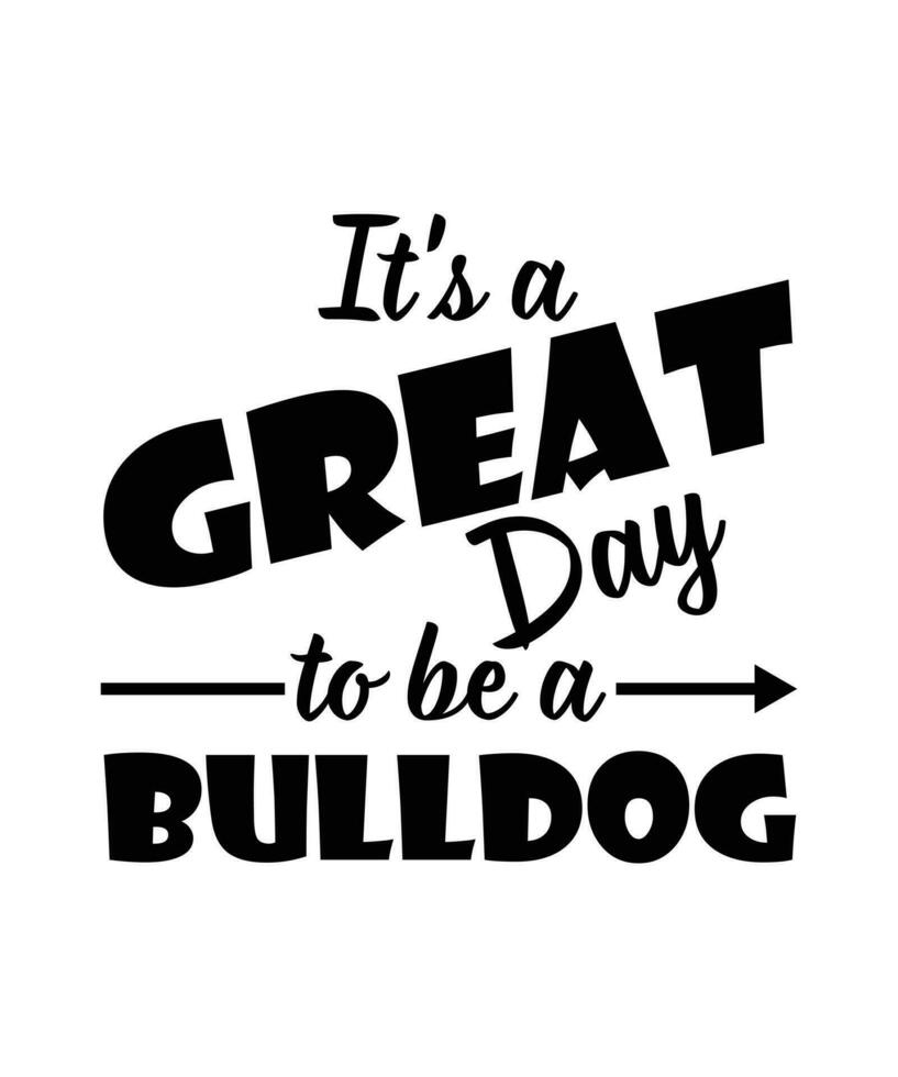 Es ist ein großartiger Tag, um eine Bulldogge zu sein. Bulldoggen-T-Shirt-Designvektor. vektor