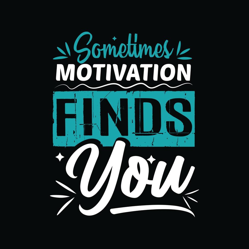 manchmal findet dich motivation, motivierende typografie t-shirt design typografie vektor