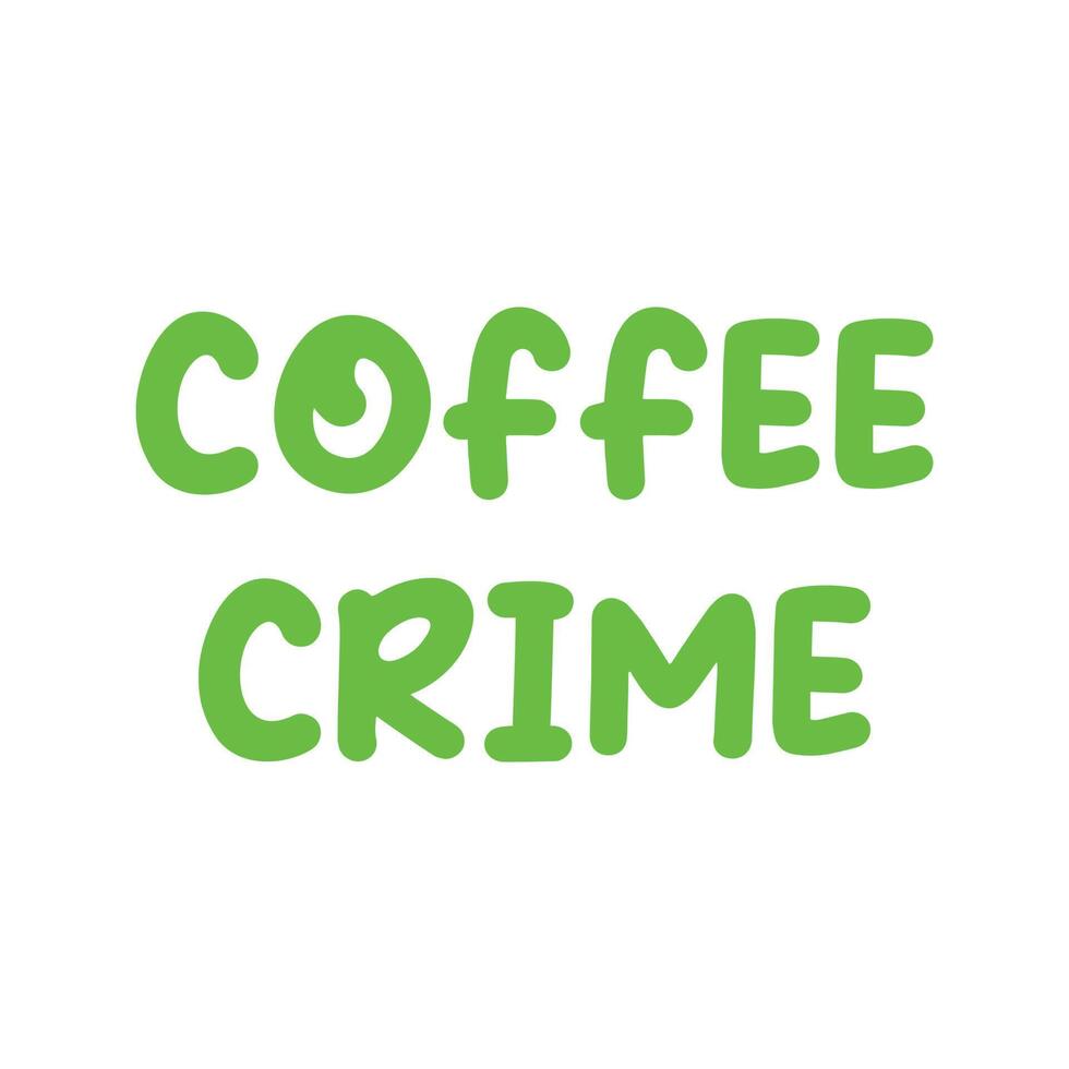 eps10 grünes Vektorkaffeekriminalität lustiges Textsymbol isoliert auf weißem Hintergrund. Zitatsymbol in einem einfachen, flachen, trendigen, modernen Stil für Ihr Website-Design, Logo und Ihre mobile App vektor