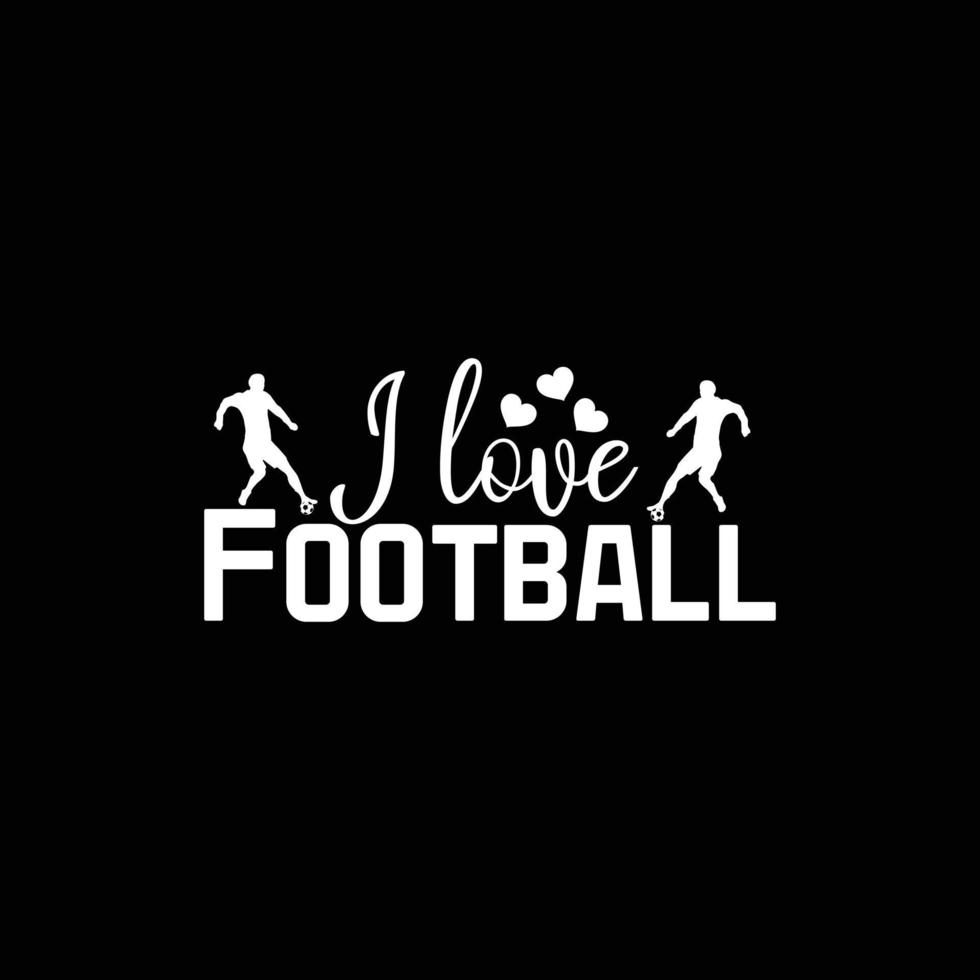 Ich liebe Fußball-Vektor-T-Shirt-Design. Fußball-T-Shirt-Design. kann für bedruckte Tassen, Aufkleberdesigns, Grußkarten, Poster, Taschen und T-Shirts verwendet werden. vektor