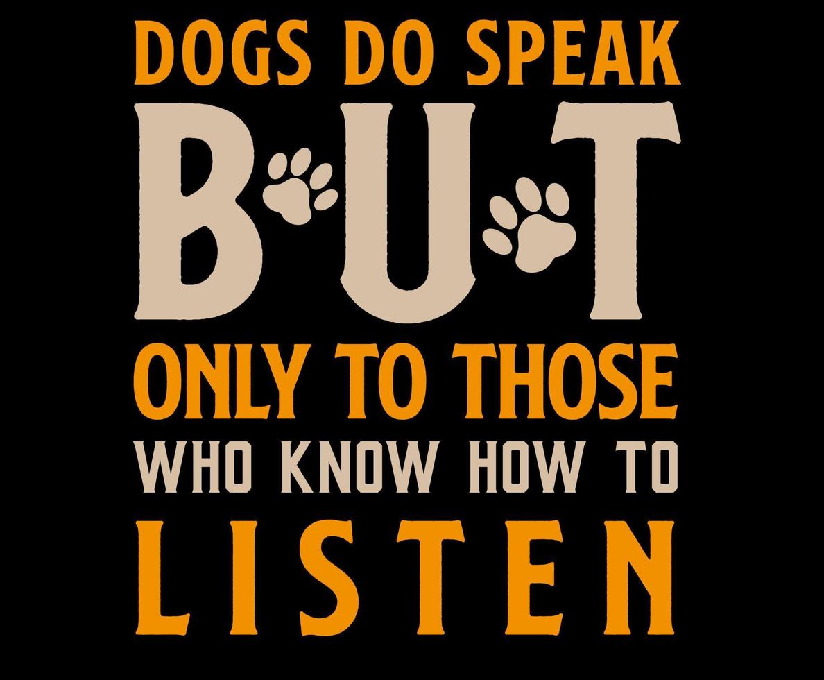 Hunde sprechen, aber nur mit denen, die zuhören können. Hund Zitat Schriftzug Typografie. Illustration mit Silhouetten des Hundes. Vektorhintergrund für Drucke, T-Shirts vektor