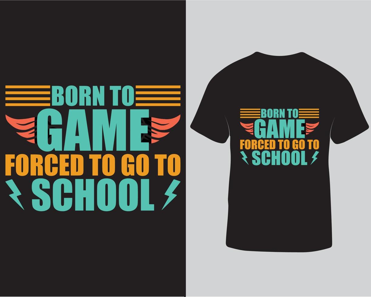 geboren zum Spiel gezwungen, zur Schule zu gehen, Typografie, Vektor, Gaming-T-Shirt-Design, Pro-Download vektor