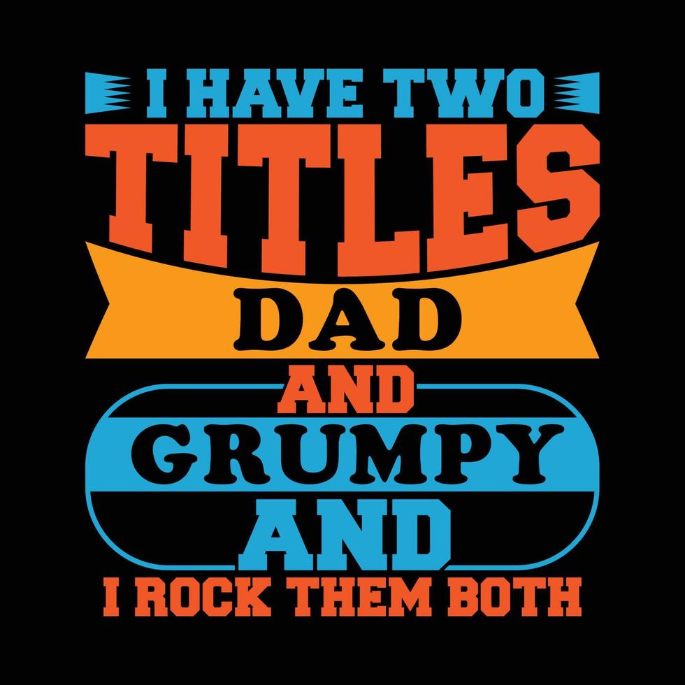 Ich habe zwei Titel, Dad und Grumpy, und ich rocke sie beide im Retro-Shirt-Design im Kalligrafie-Stil vektor
