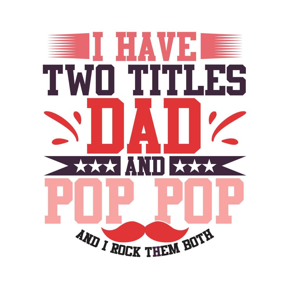 Ich habe zwei Titel, Dad und Pop Pop, und ich rocke sie beide, Dad Love Vatertagsgeschenk-T-Shirt-Grafik vektor