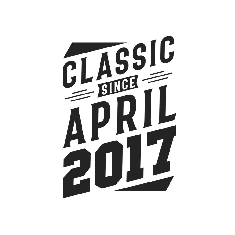 klassisk eftersom april 2017. född i april 2017 retro årgång födelsedag vektor