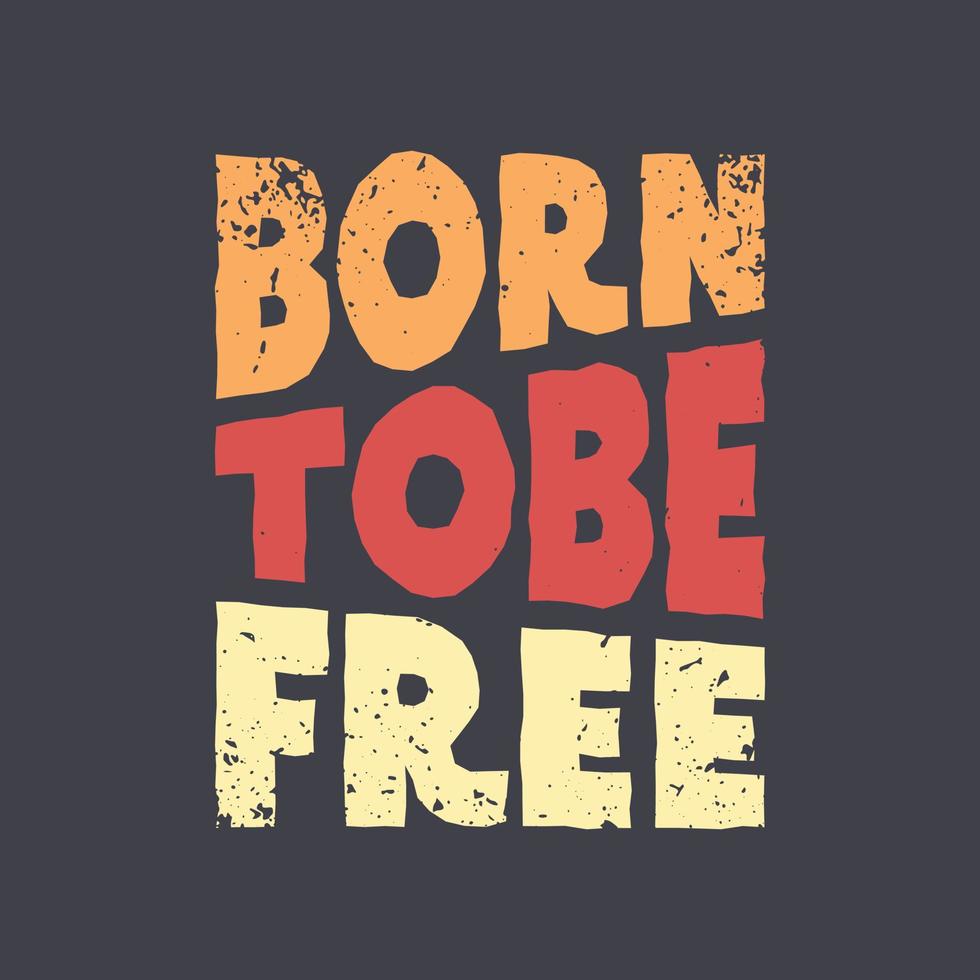 born to be free typografie-slogan für print-t-shirt-design vektor