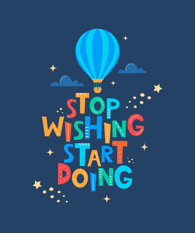 süßer Cartoon-Print mit Aerostat und Schriftzug Stop Wishing Start Doing. motivaton-slogan für kindermodestoffe, textilgrafiken, drucke, raumdekoration im skandinavischen stil. Vektor. vektor