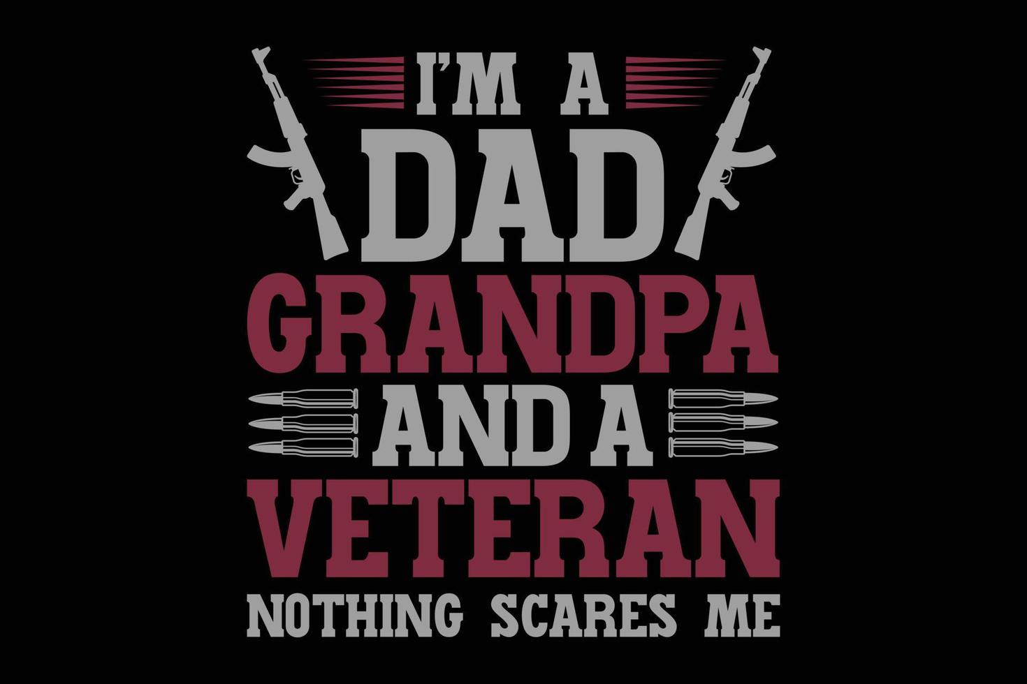 Ich bin ein Vater, Opa und ein Veteran, nichts macht mir Angst, T-Shirt-Vorlage vektor