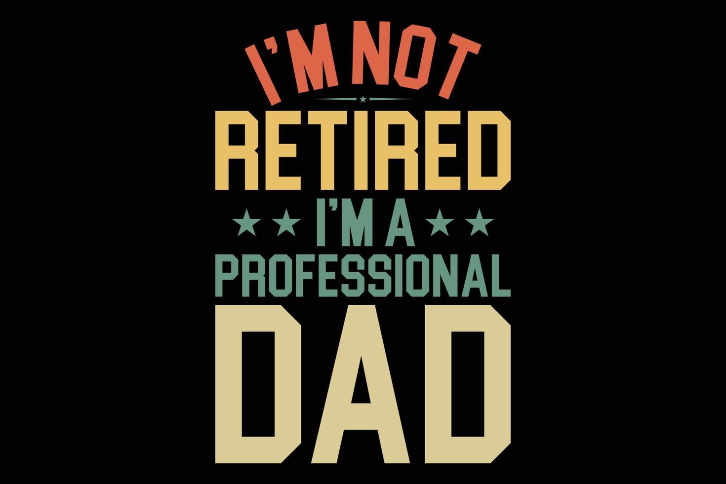 jag am inte pensionerad jag am en professionell pappa t-shirt vektor