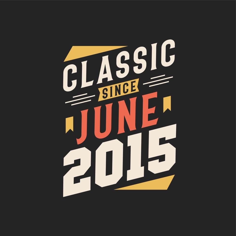 classic seit juni 2015. geboren im juni 2015 retro vintage geburtstag vektor