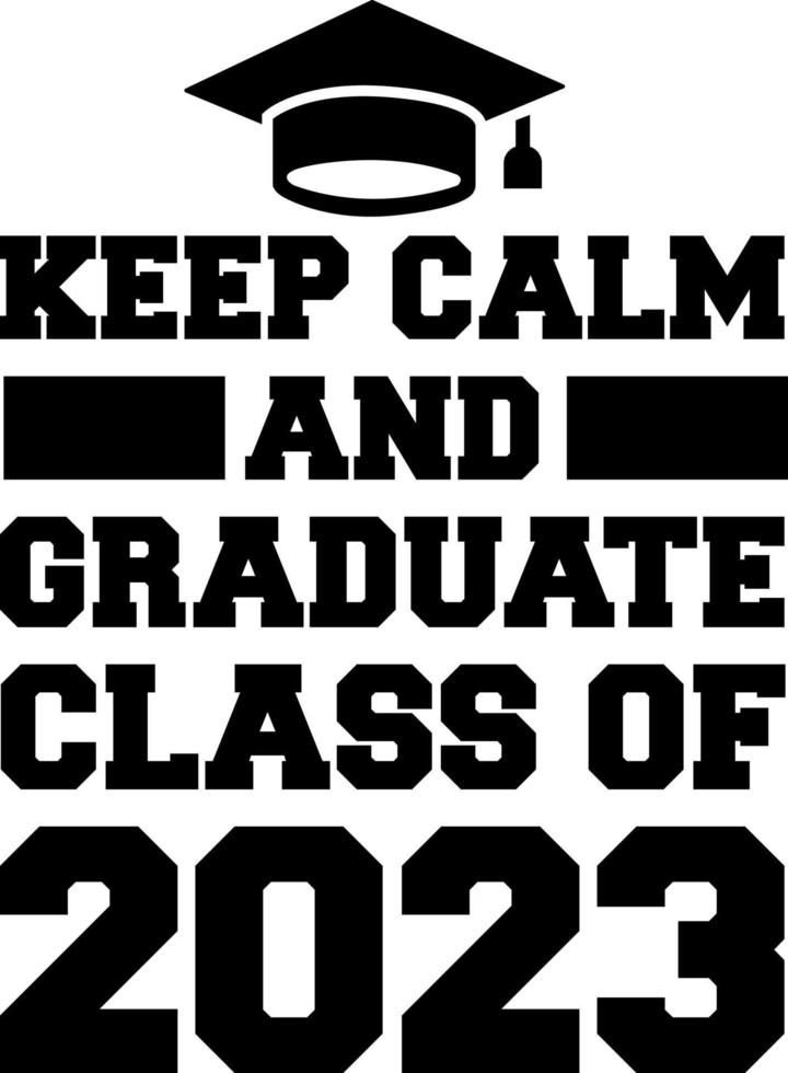 Keep Calm and Graduate Class of 2023 Schwarz-Weiß-Designvorlage, Autofensteraufkleber, Pod, Cover, isolierter schwarzer Hintergrund vektor