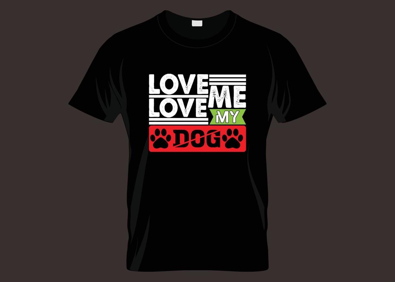 liebe mich liebe meinen Hundetypografie-T-Shirt Entwurf vektor