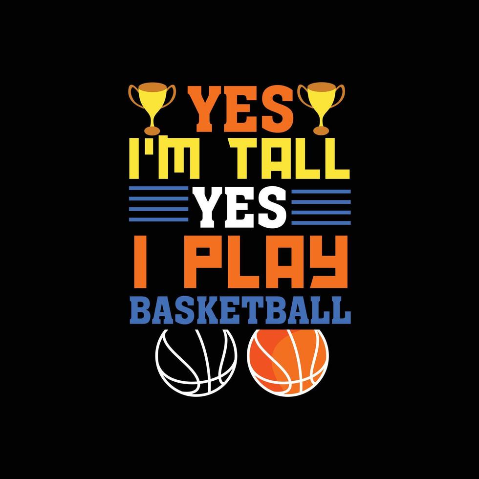 Ja, ich bin groß, ja, ich spiele Basketball-Vektor-T-Shirt-Design. Basketball-T-Shirt-Design. kann für bedruckte Tassen, Aufkleberdesigns, Grußkarten, Poster, Taschen und T-Shirts verwendet werden. vektor