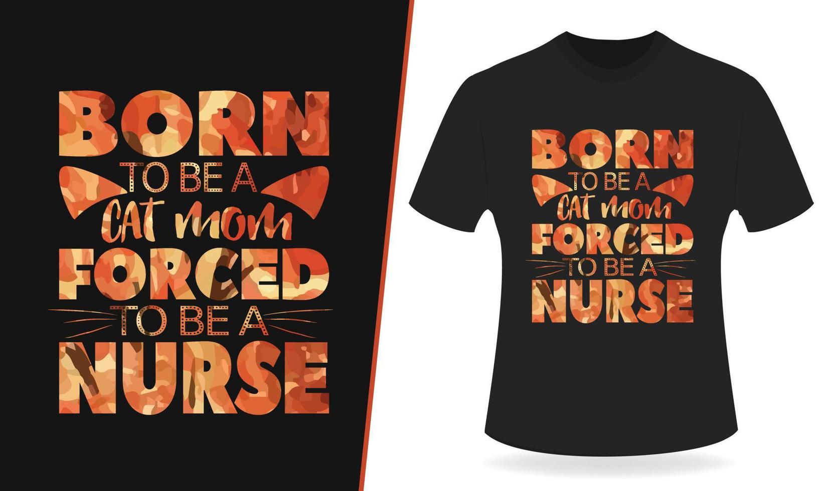 född till vara en katt mamma tvingade till vara en sjuksköterska typografi t skjorta design vektor