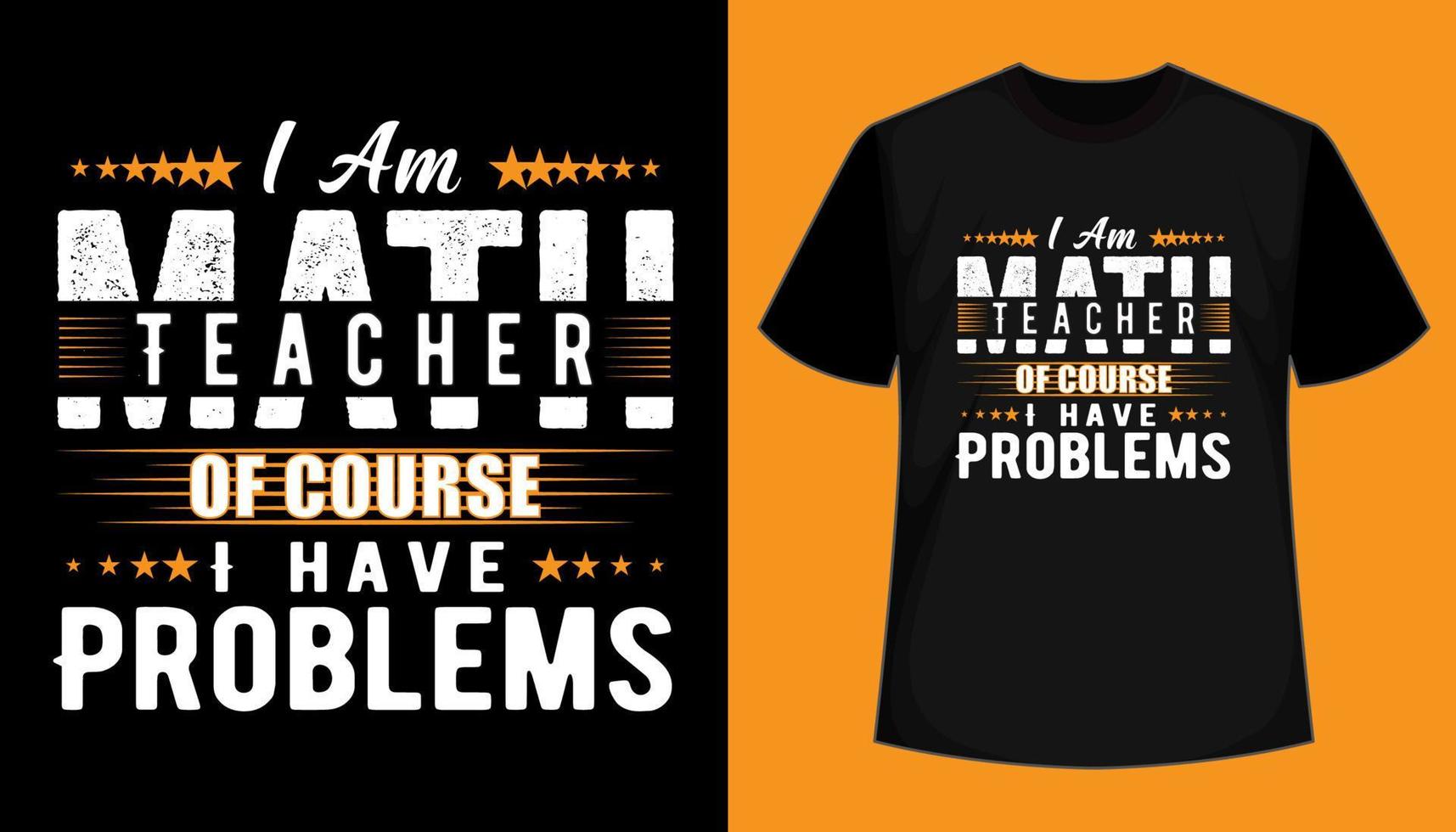 Ich bin Mathelehrer, natürlich habe ich Probleme - Typografie-T-Shirt-Design vektor