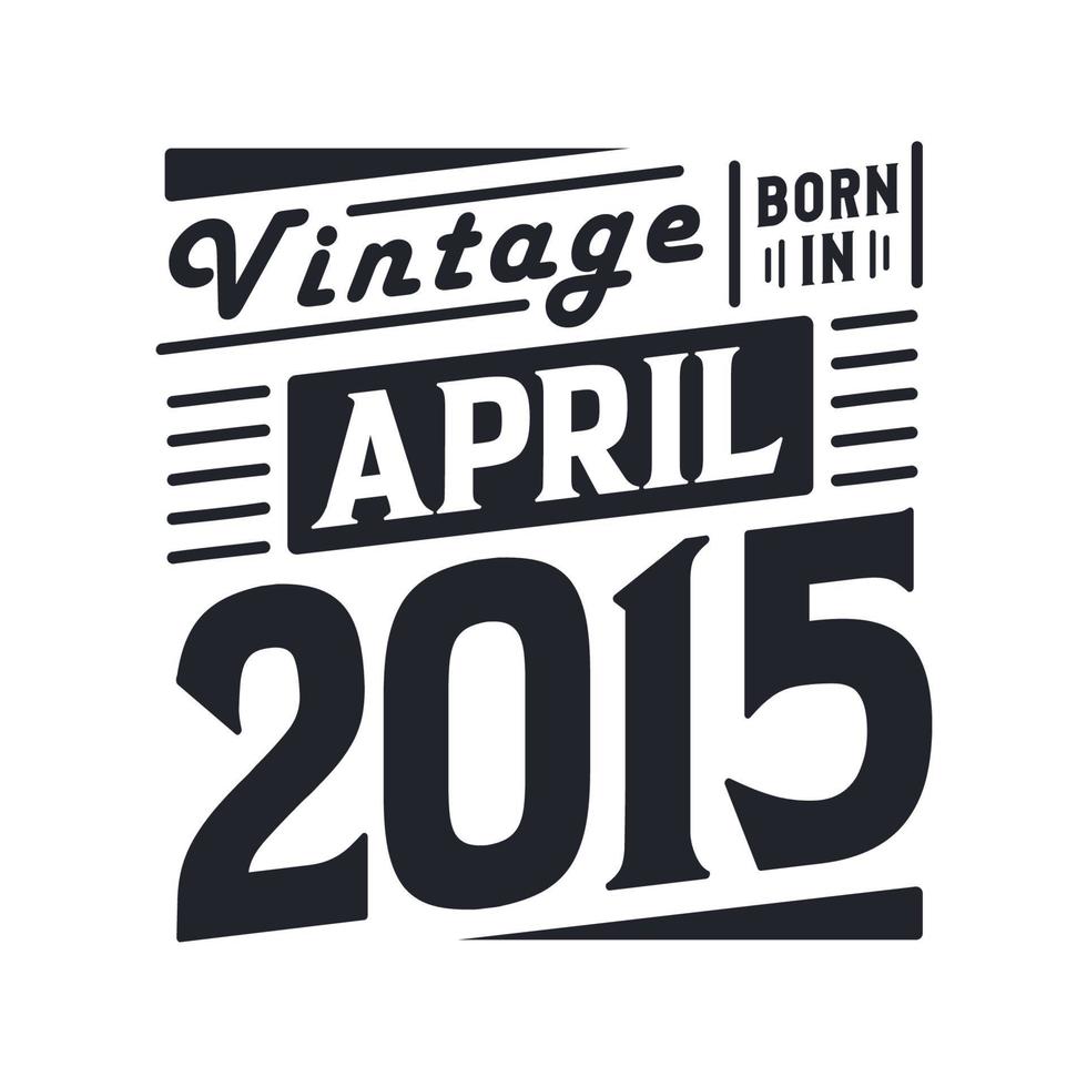 vintage geboren im april 2015. geboren im april 2015 retro vintage geburtstag vektor