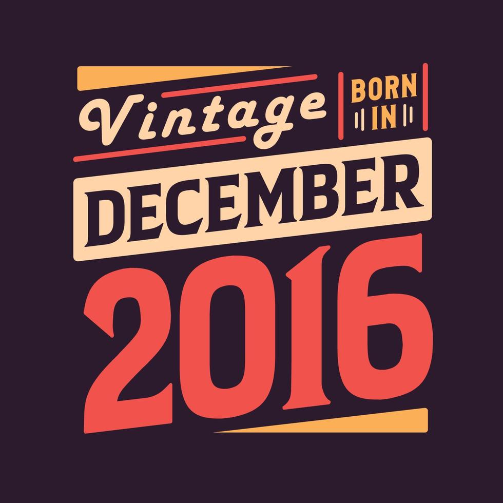 vintage geboren im dezember 2016. geboren im dezember 2016 retro vintage geburtstag vektor