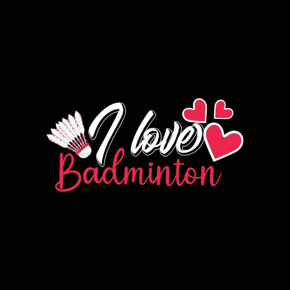 jag kärlek badminton vektor t-shirt design. badminton t-shirt design. kan vara Begagnade för skriva ut muggar, klistermärke mönster, hälsning kort, affischer, påsar, och t-shirts.