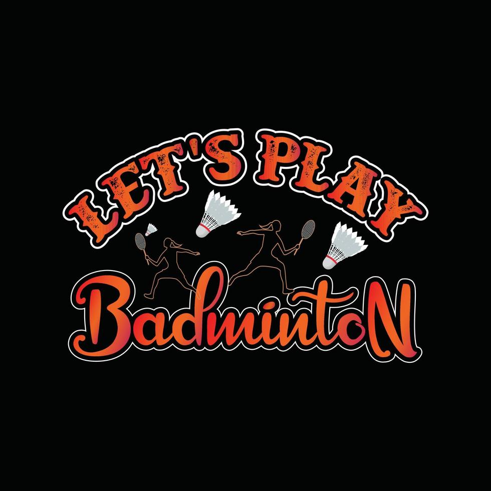 låt oss spela badminton vektor t-shirt design. badminton t-shirt design. kan vara Begagnade för skriva ut muggar, klistermärke mönster, hälsning kort, affischer, påsar, och t-shirts.