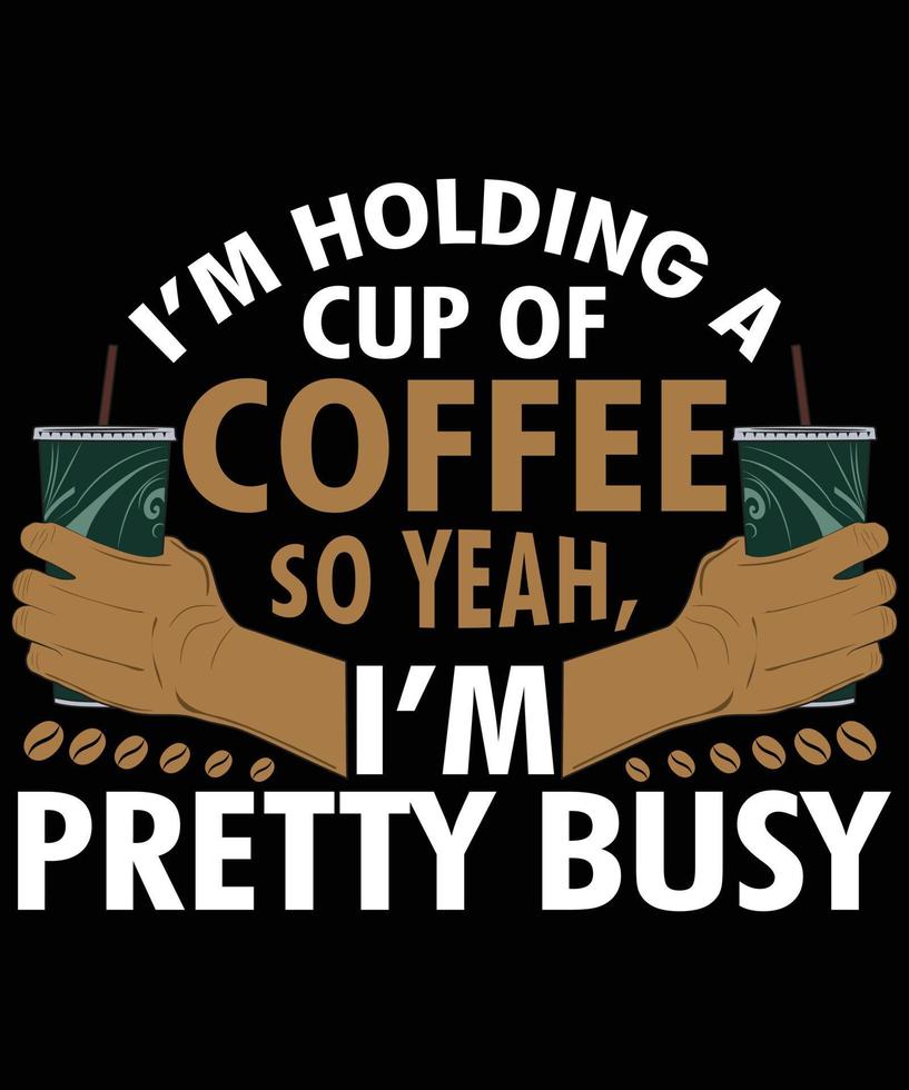 jag är innehav en kopp av kaffe så ja jag är Söt upptagen tshirt design vektor