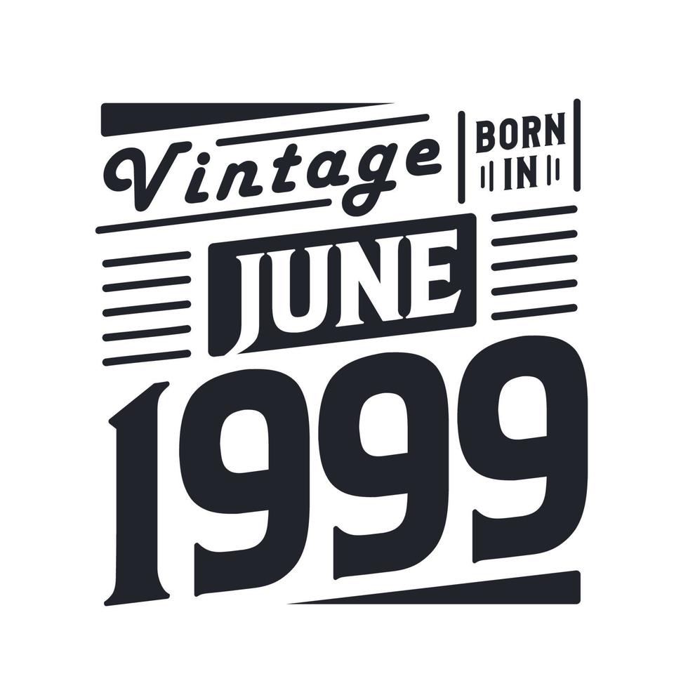 vintage geboren im juni 1999. geboren im juni 1999 retro vintage geburtstag vektor