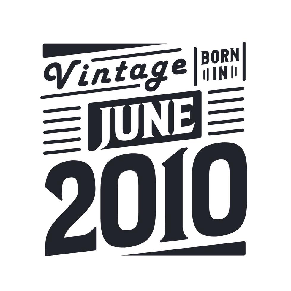 vintage geboren im juni 2010. geboren im juni 2010 retro vintage geburtstag vektor