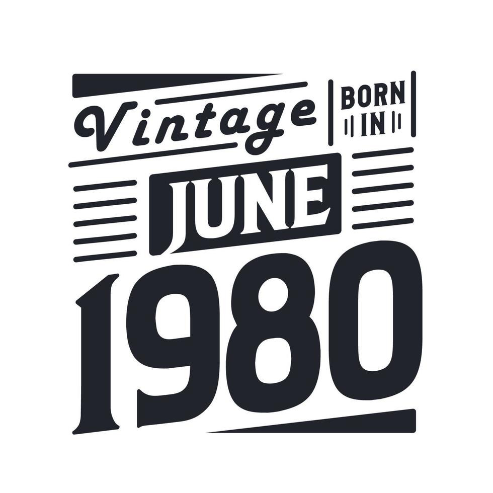 vintage geboren im juni 1980. geboren im juni 1980 retro vintage geburtstag vektor
