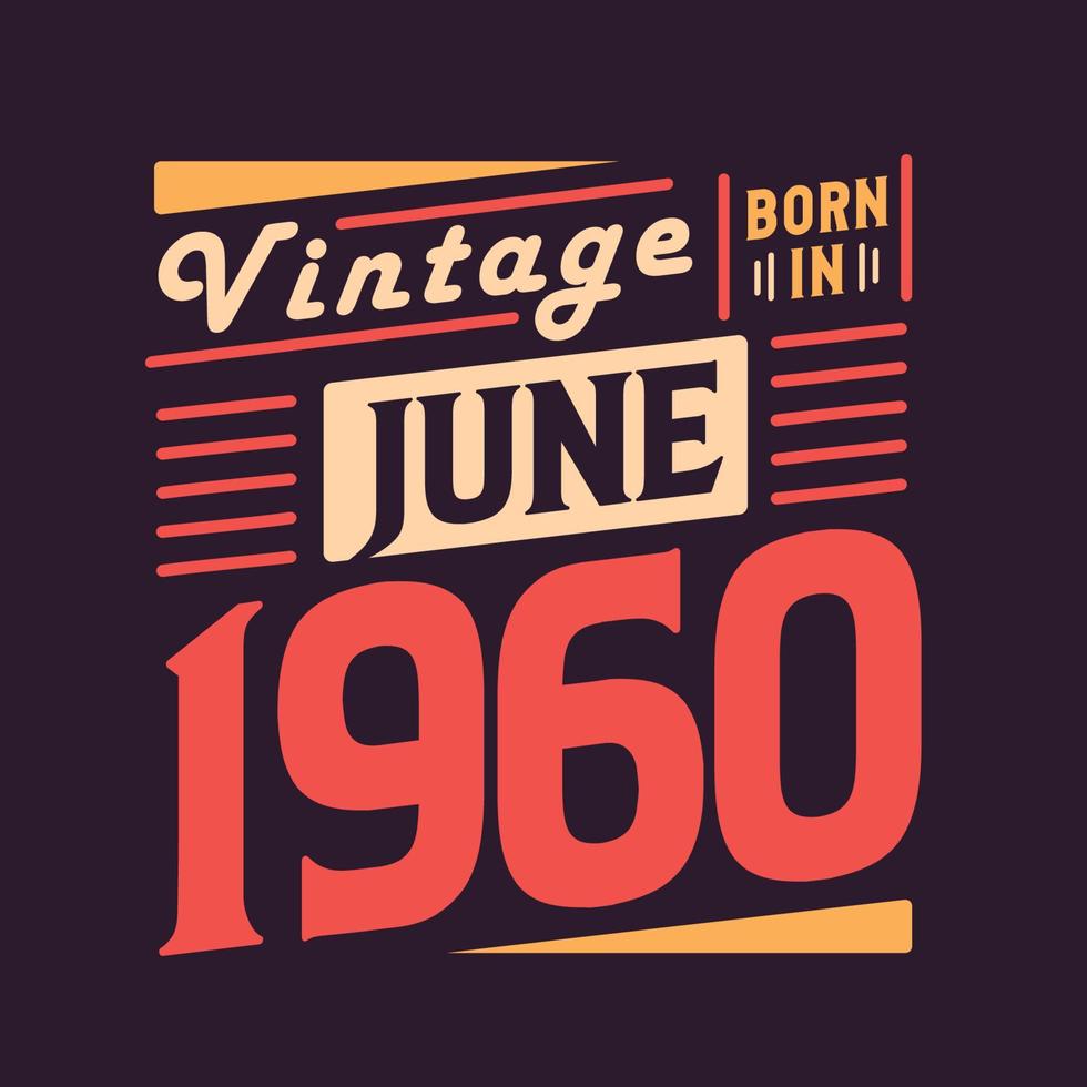 vintage geboren im juni 1960. geboren im juni 1960 retro vintage geburtstag vektor