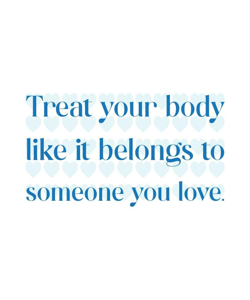 Behandle deinen Körper, als ob er jemandem gehört, den du liebst. himmelblaue Farbtypografie-Vektordesign vektor
