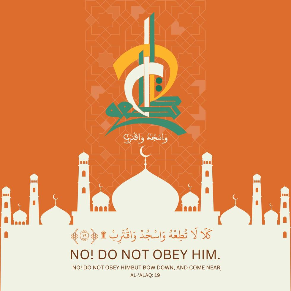 Koran-Kalligrafie-Design – Vers 19 Nein, gehorche ihm nicht, sondern verneige dich und komm näher. - Vektorillustration vektor