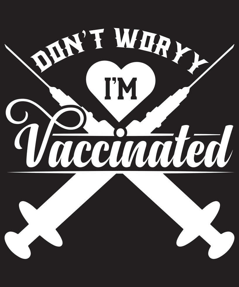 gör inte oroa dig jag är vaccinerade tshirt design vektor