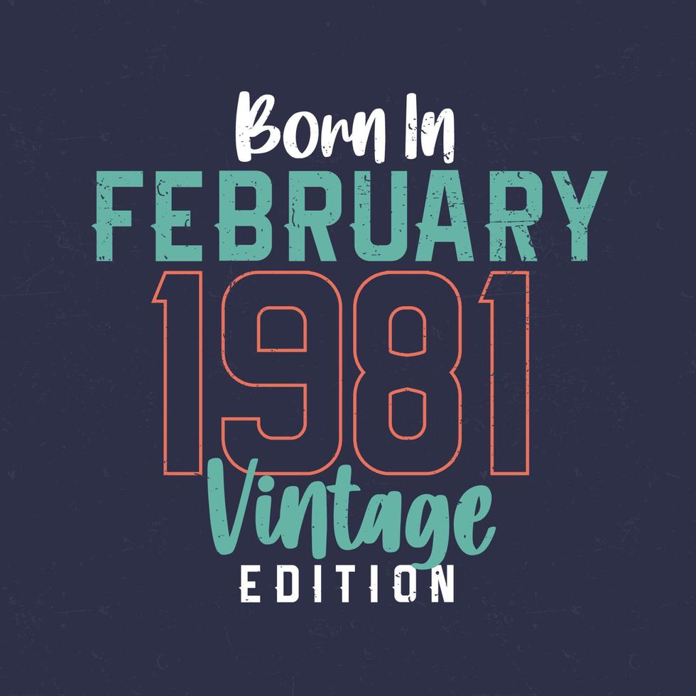 geboren im februar 1981 vintage edition. Vintage Geburtstags-T-Shirt für die im Februar 1981 Geborenen vektor