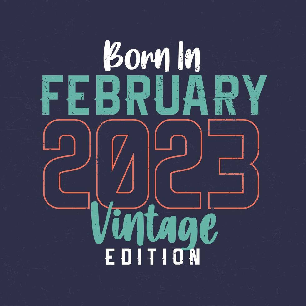 född i februari 2023 årgång utgåva. årgång födelsedag t-shirt för de där född i februari 2023 vektor